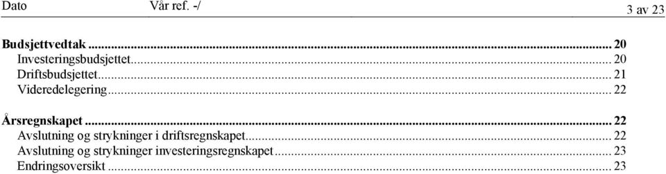 .. 22 Avslutning og strykninger i driftsregnskapet.