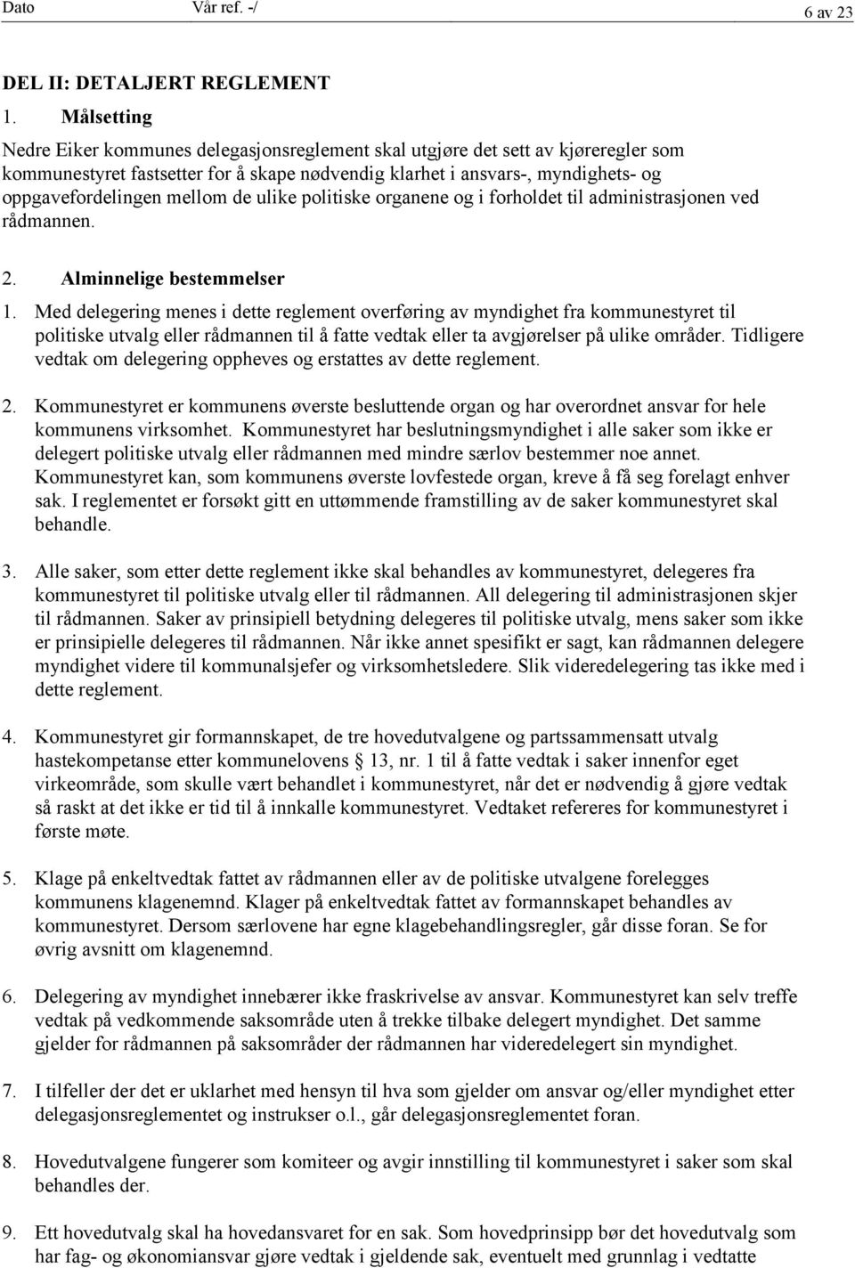 mellom de ulike politiske organene og i forholdet til administrasjonen ved rådmannen. 2. Alminnelige bestemmelser 1.