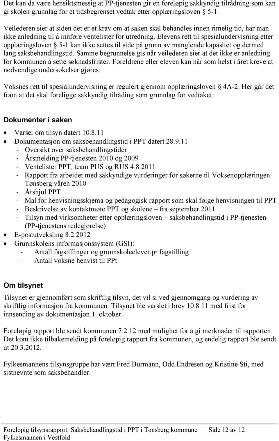 Elevens rett til spesialundervisning etter opplæringsloven 5-1 kan ikke settes til side på grunn av manglende kapasitet og dermed lang saksbehandlingstid.