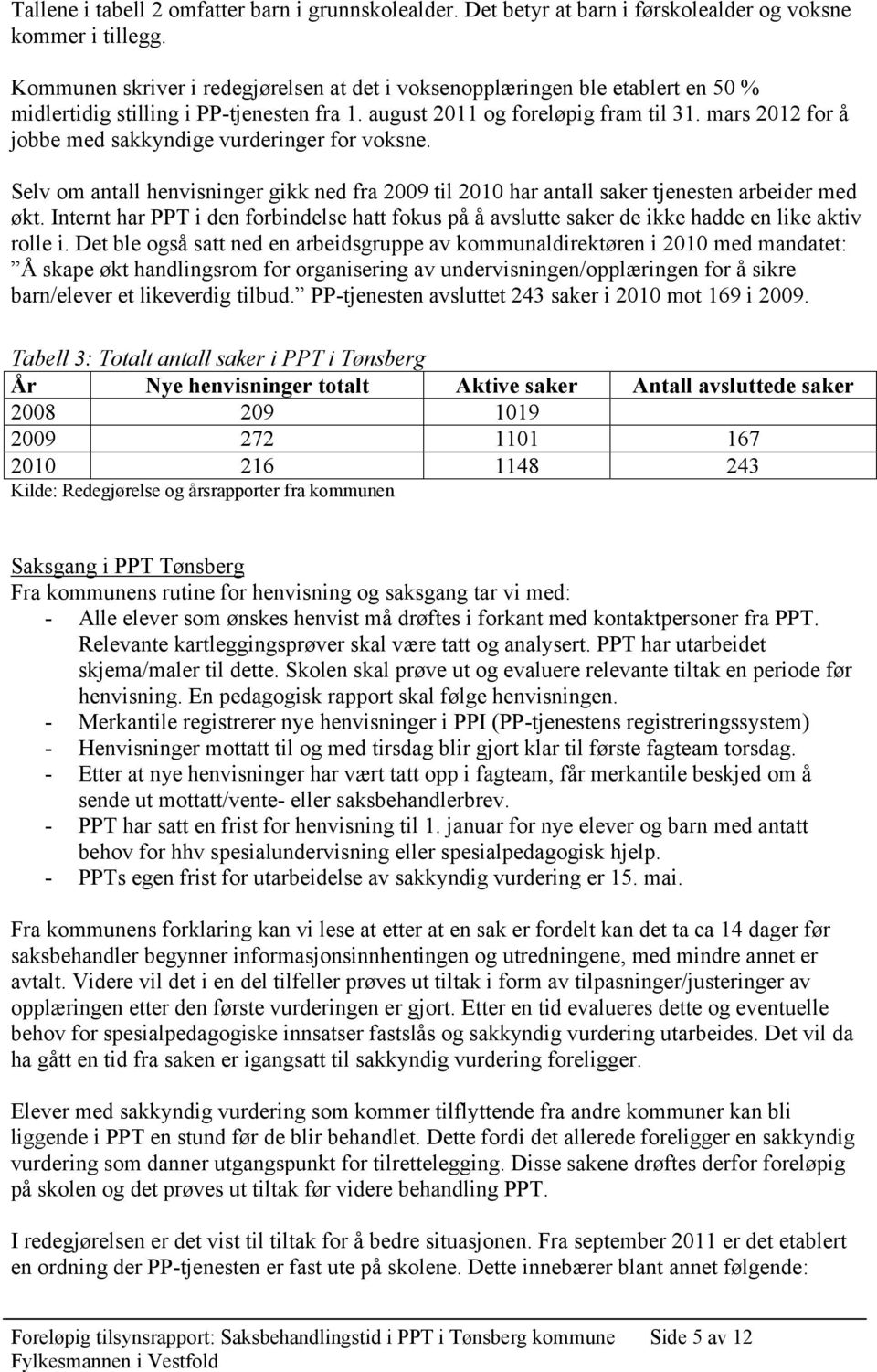 mars 2012 for å jobbe med sakkyndige vurderinger for voksne. Selv om antall henvisninger gikk ned fra 2009 til 2010 har antall saker tjenesten arbeider med økt.