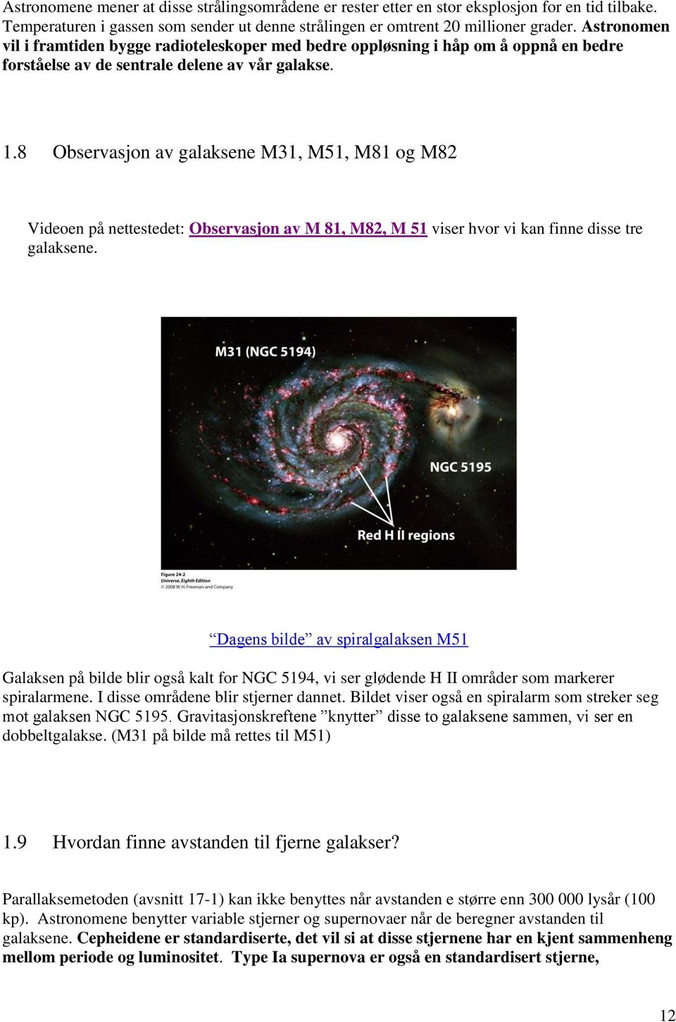 8 Observasjon av galaksene M31, M51, M81 og M82 Videoen på nettestedet: Observasjon av M 81, M82, M 51 viser hvor vi kan finne disse tre galaksene.