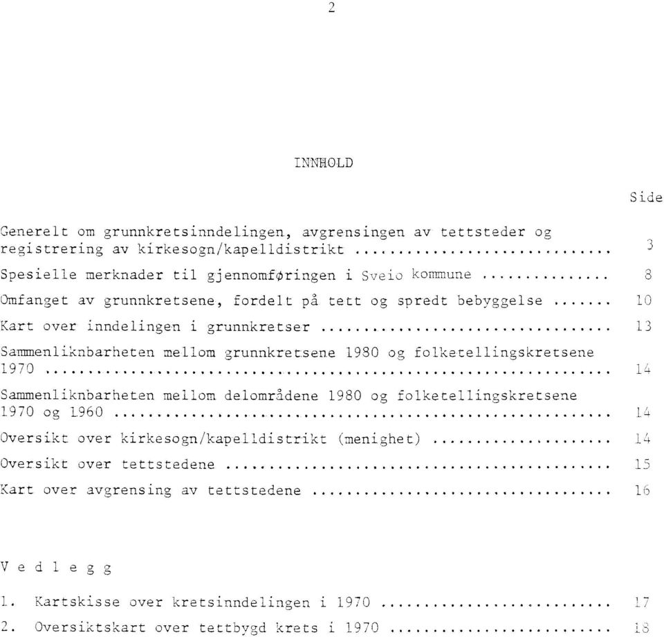 ..... 13 Sammenliknbarheten mellom grunnkretsene 1980 og folketellingskretsene 1970......,...... 14 Sammenliknbarheten mellom delområdene 1980 og folketellingskretsene 1970 og 1960.