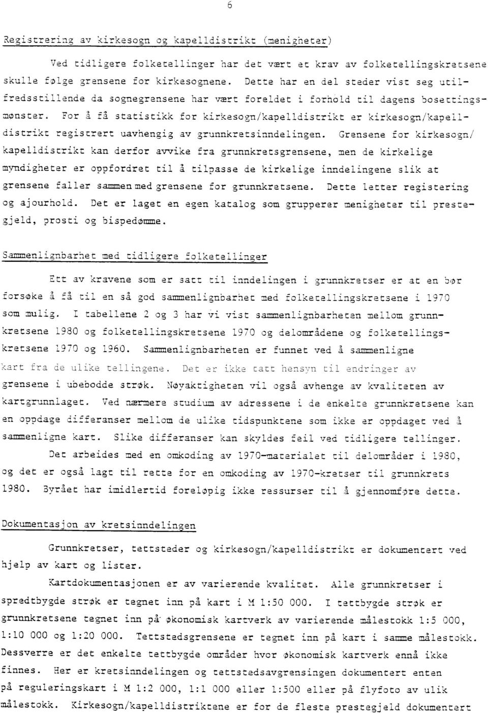 For å få statistikk for kirkesogn/kapelldistrikt er kirkesogn/kapelldistrikt registrert uavhengig av grunnkretsinndelingen.