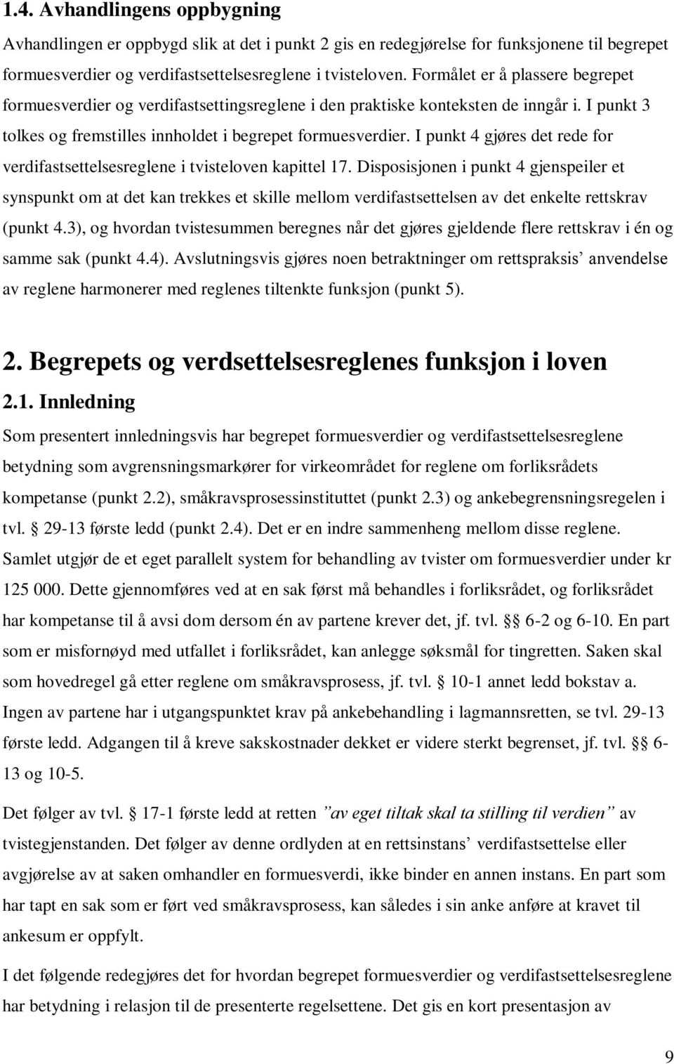 I punkt 4 gjøres det rede for verdifastsettelsesreglene i tvisteloven kapittel 17.