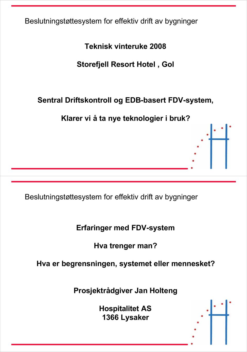 i bruk? Erfaringer med FDV-system Hva trenger man?