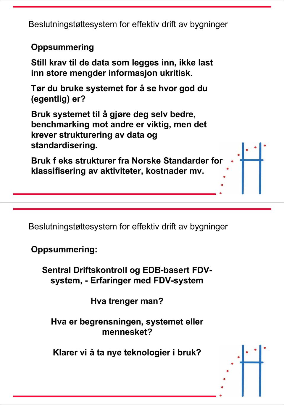 Bruk systemet til å gjøre deg selv bedre, benchmarking mot andre er viktig, men det krever strukturering av data og standardisering.