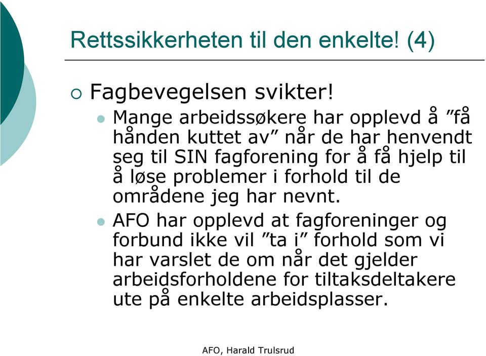 å få hjelp til å løse problemer i forhold til de områdene jeg har nevnt.