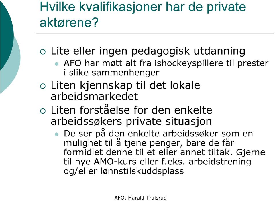 kjennskap til det lokale arbeidsmarkedet Liten forståelse for den enkelte arbeidssøkers private situasjon De ser på