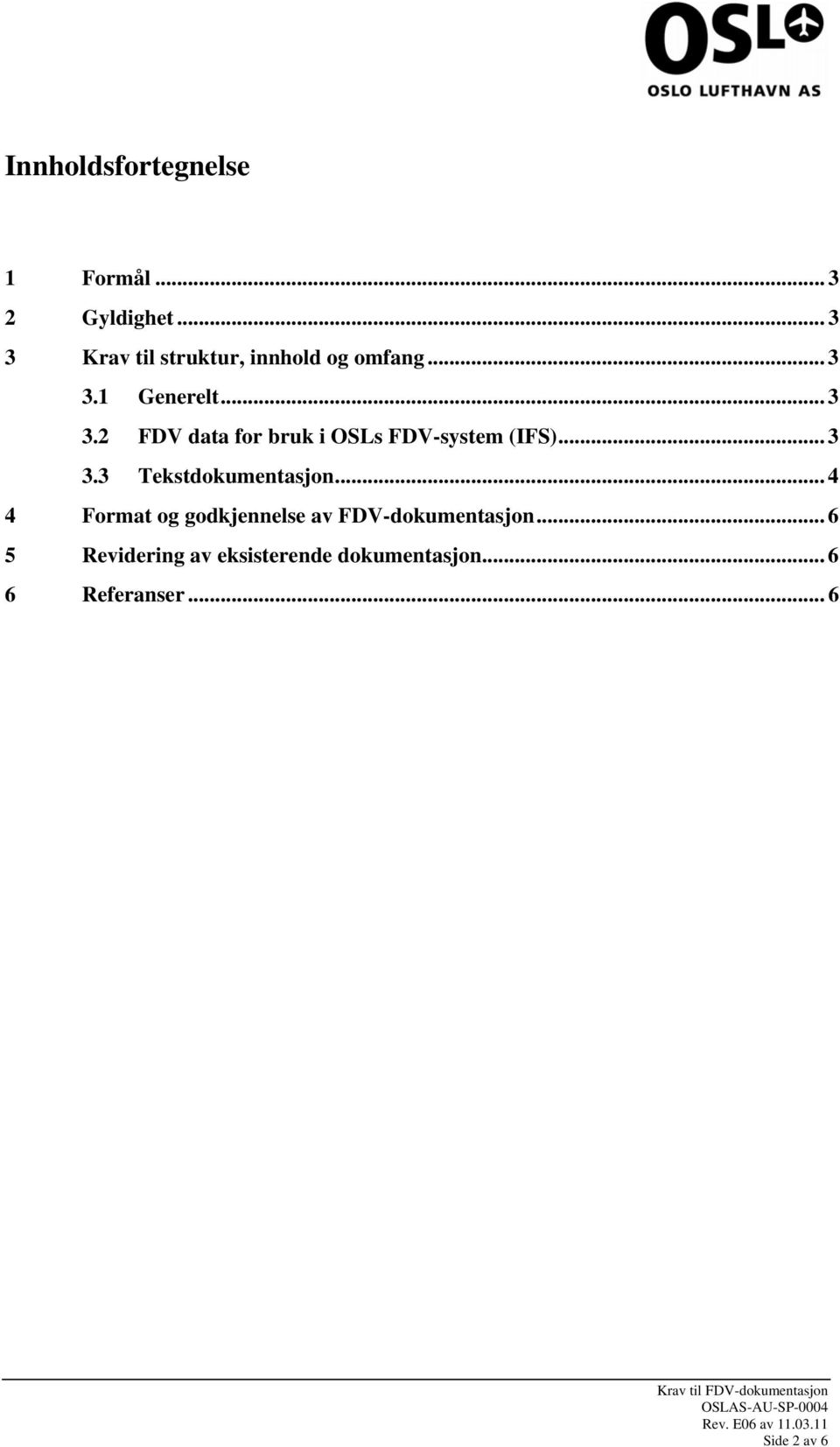 1 Generelt... 3 3.2 FDV data for bruk i OSLs FDV-system (IFS)... 3 3.3 Tekstdokumentasjon.