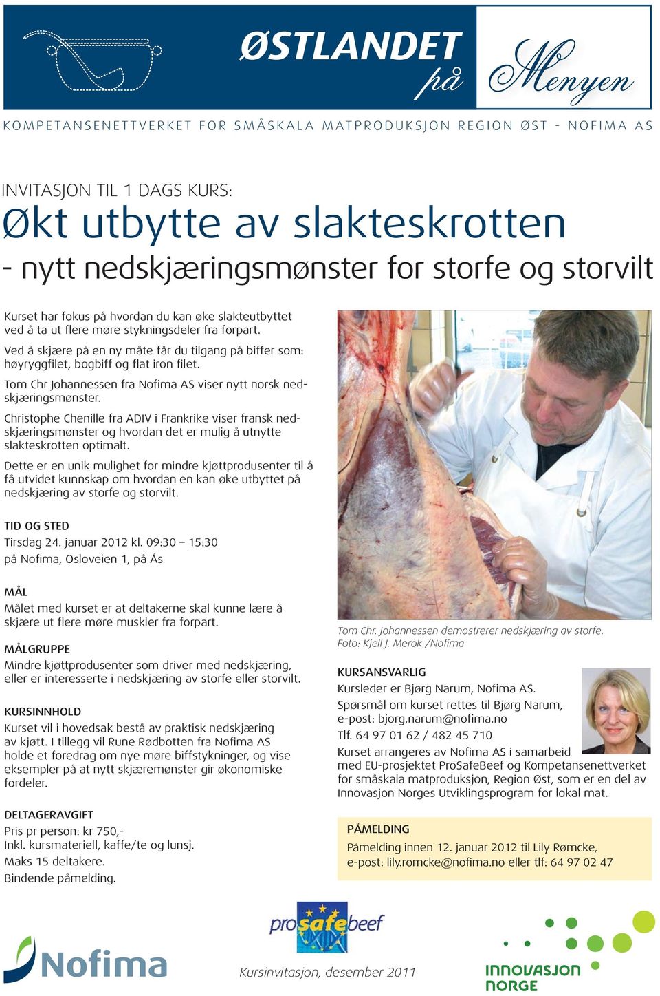 Ved å skjære på en ny måte får du tilgang på biffer som: høyryggfilet, bogbiff og flat iron filet. Tom Chr Johannessen fra Nofima AS viser nytt norsk nedskjæringsmønster.