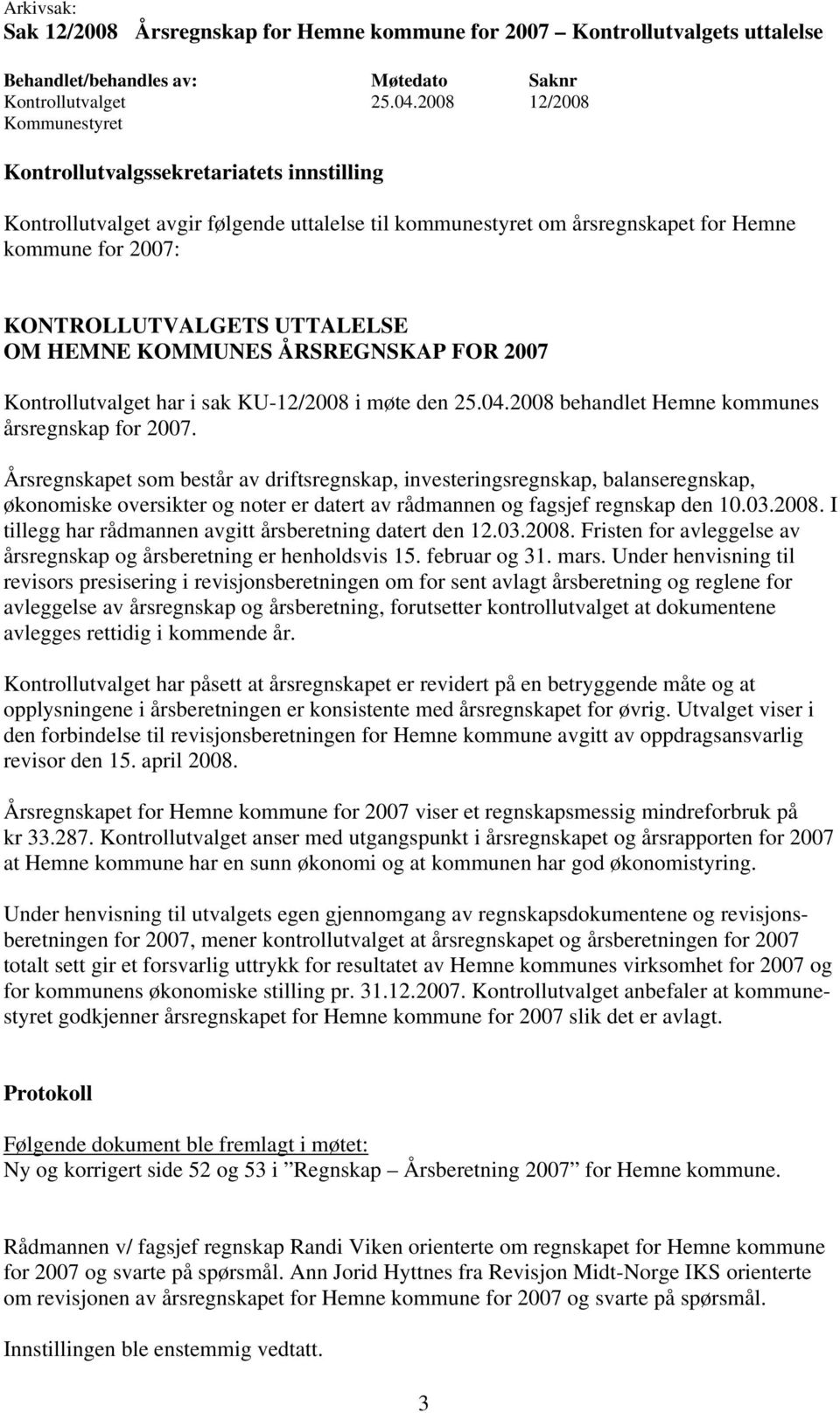 Kontrollutvalget har i sak KU-12/2008 i møte den 25.04.2008 behandlet Hemne kommunes årsregnskap for 2007.