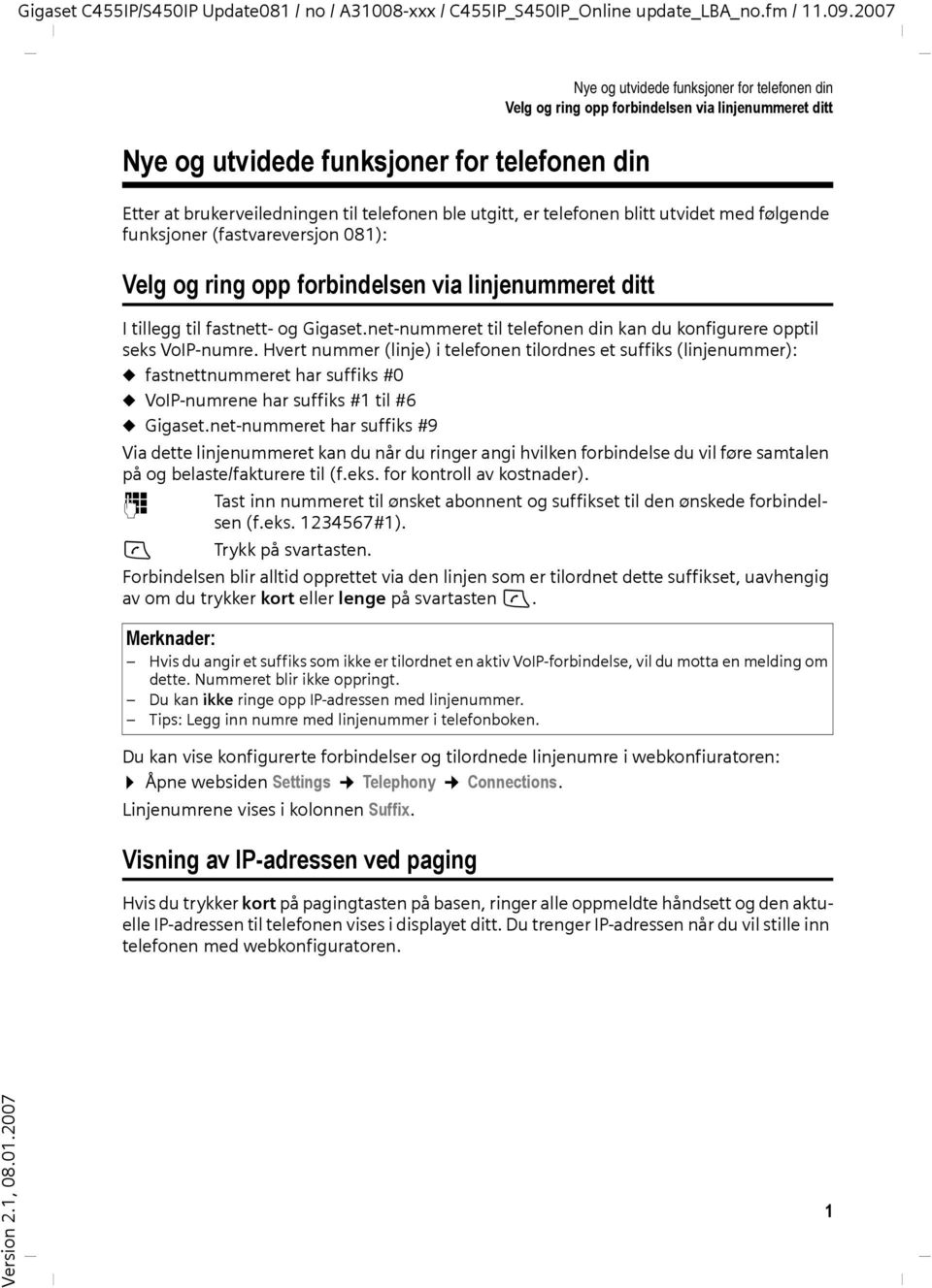 Hvert nummer (linje) i telefonen tilordnes et suffiks (linjenummer): u fastnettnummeret har suffiks #0 u VoIP-numrene har suffiks #1 til #6 u Gigaset.