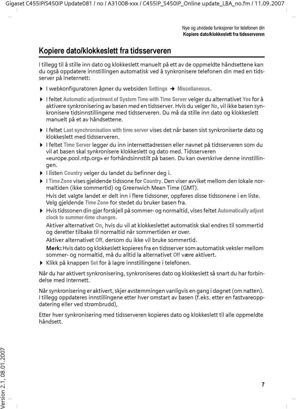 I feltet Automatic adjustment of System Time with Time Server velger du alternativet Yes for å aktivere synkronisering av basen med en tidsserver.