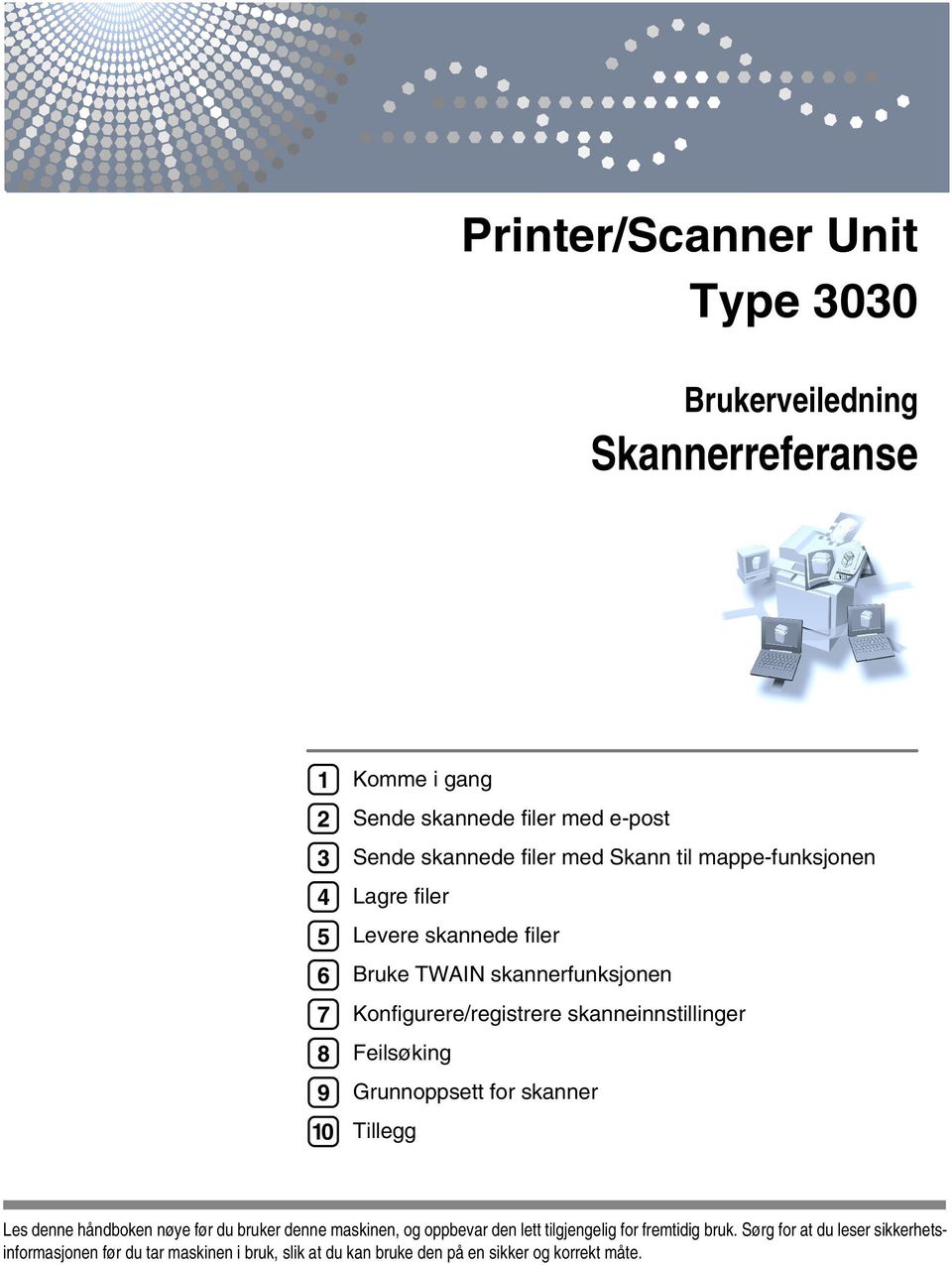 skanneinnstillinger Feilsøking Grunnoppsett for skanner Tillegg Les denne håndboken nøye før du bruker denne maskinen, og oppbevar den lett