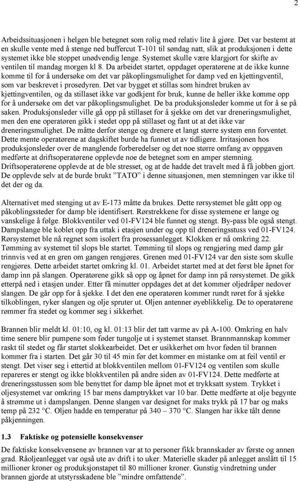 Systemet skulle være klargjort for skifte av ventilen til mandag morgen kl 8.