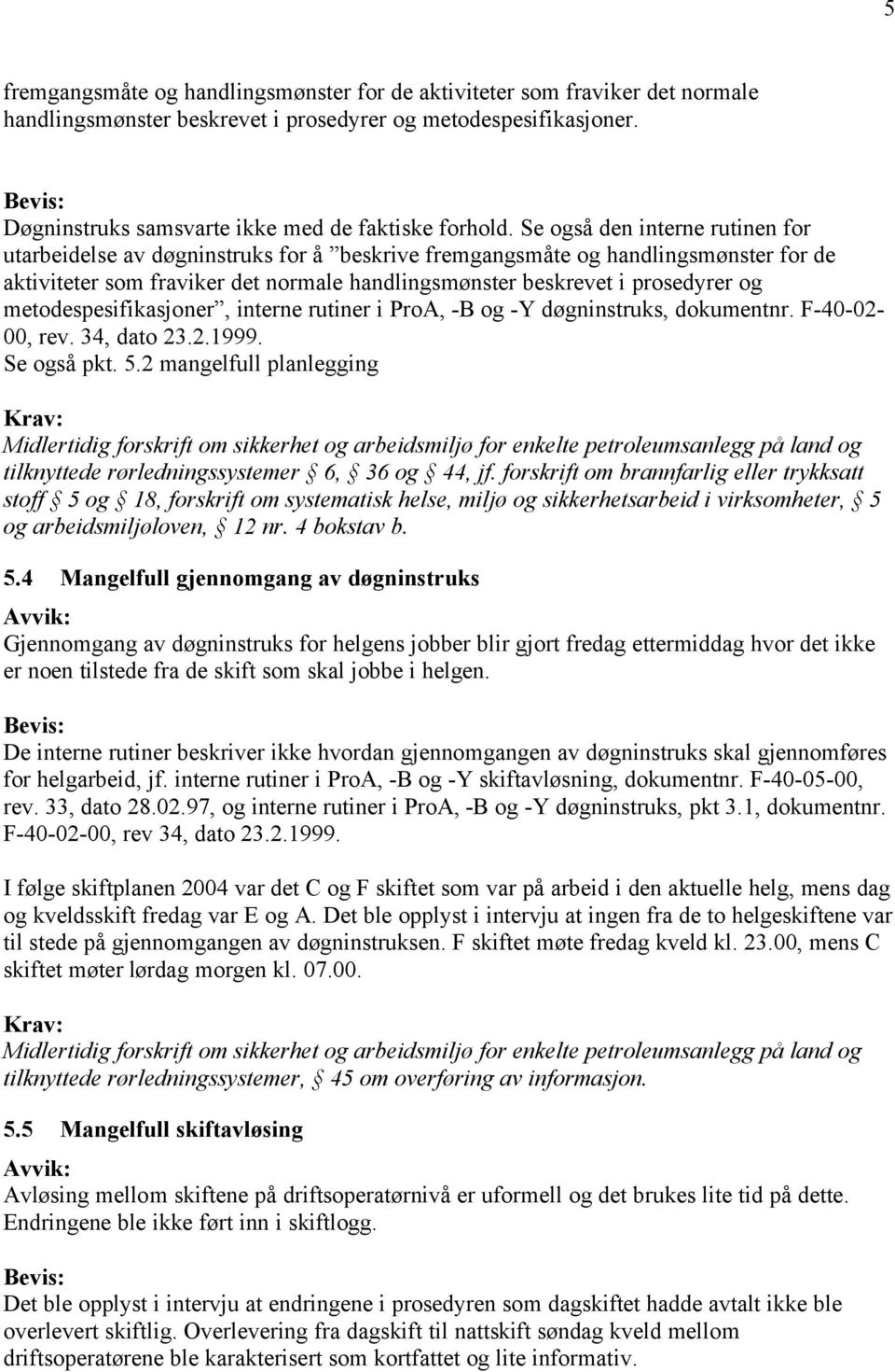 metodespesifikasjoner, interne rutiner i ProA, -B og -Y døgninstruks, dokumentnr. F-40-02- 00, rev. 34, dato 23.2.1999. Se også pkt. 5.