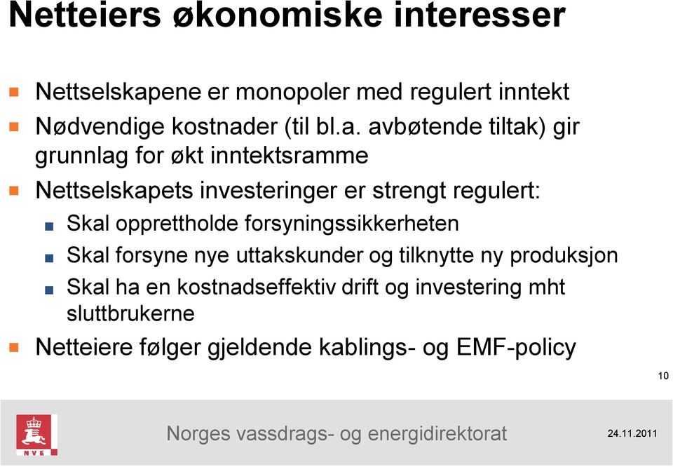 Skal opprettholde forsyningssikkerheten Skal forsyne nye uttakskunder og tilknytte ny produksjon Skal ha en