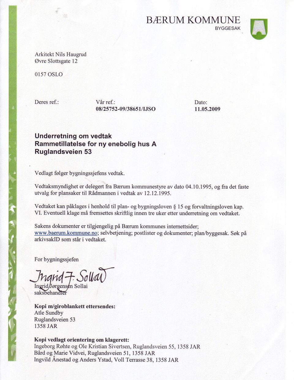 1995, og fra det faste utvalg for plansaker til Ridmannen i vedtak av 12.12.1995. Vedtaket kan paklages i henhold til plan- og bygningsloven g 15 og forvaltningsloven kap. VI.