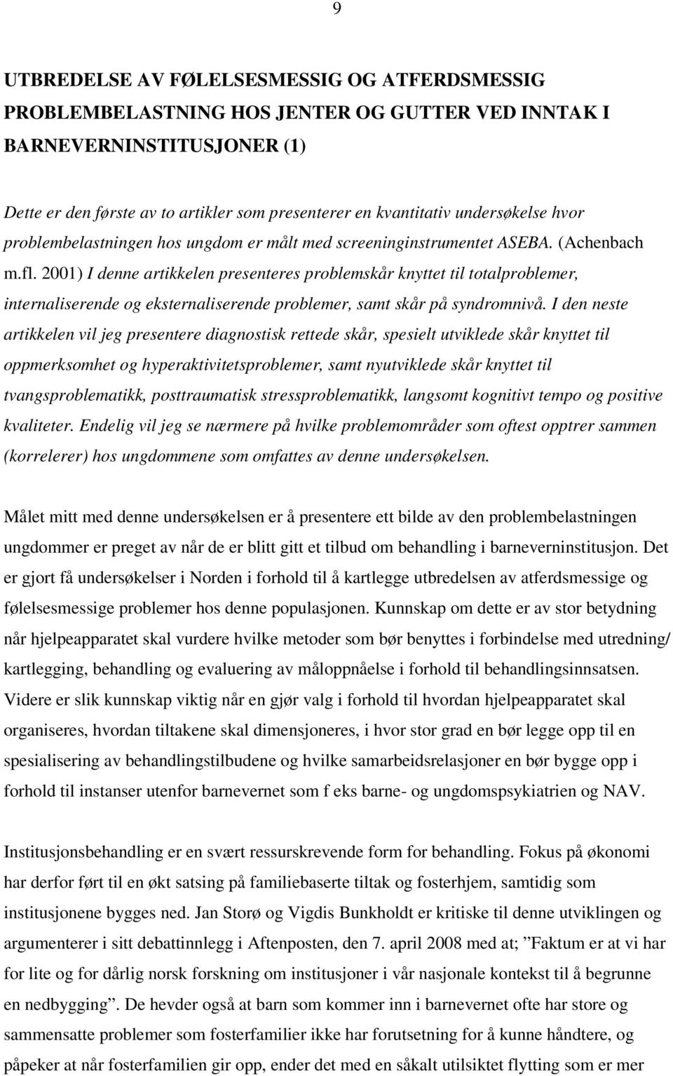 2001) I denne artikkelen presenteres problemskår knyttet til totalproblemer, internaliserende og eksternaliserende problemer, samt skår på syndromnivå.