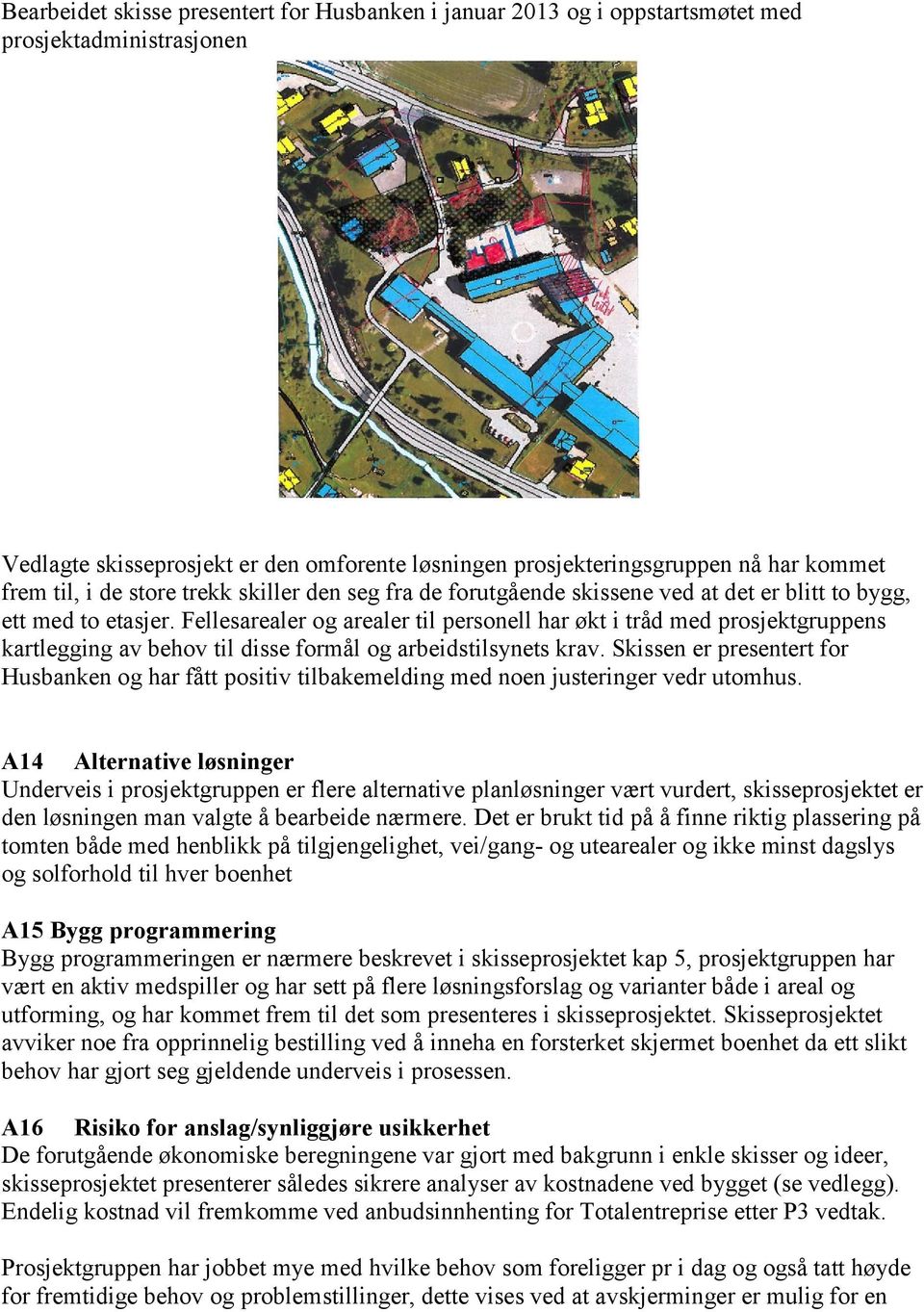 Fellesarealer og arealer til personell har økt i tråd med prosjektgruppens kartlegging av behov til disse formål og arbeidstilsynets krav.