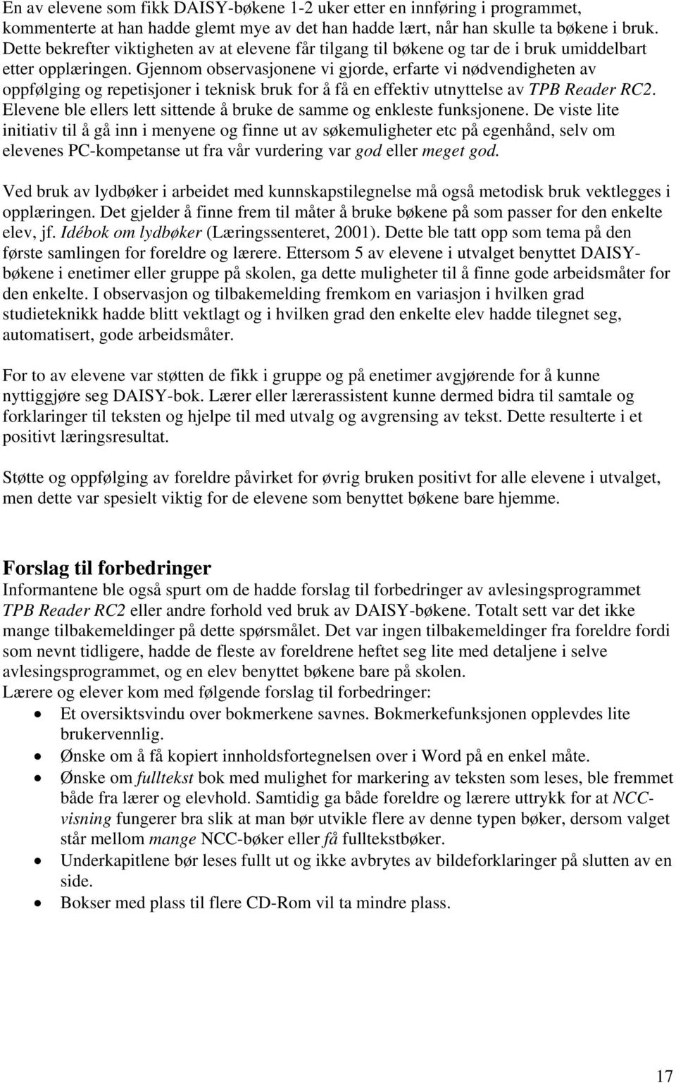 Gjennom observasjonene vi gjorde, erfarte vi nødvendigheten av oppfølging og repetisjoner i teknisk bruk for å få en effektiv utnyttelse av TPB Reader RC2.