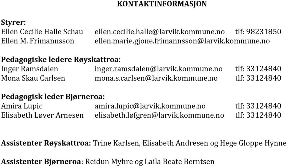 kommune.no tlf: 33124840 Pedagogisk leder Bjørneroa: Amira Lupic amira.lupic@larvik.kommune.no tlf: 33124840 Elisabeth Løver Arnesen elisabeth.løfgren@larvik.