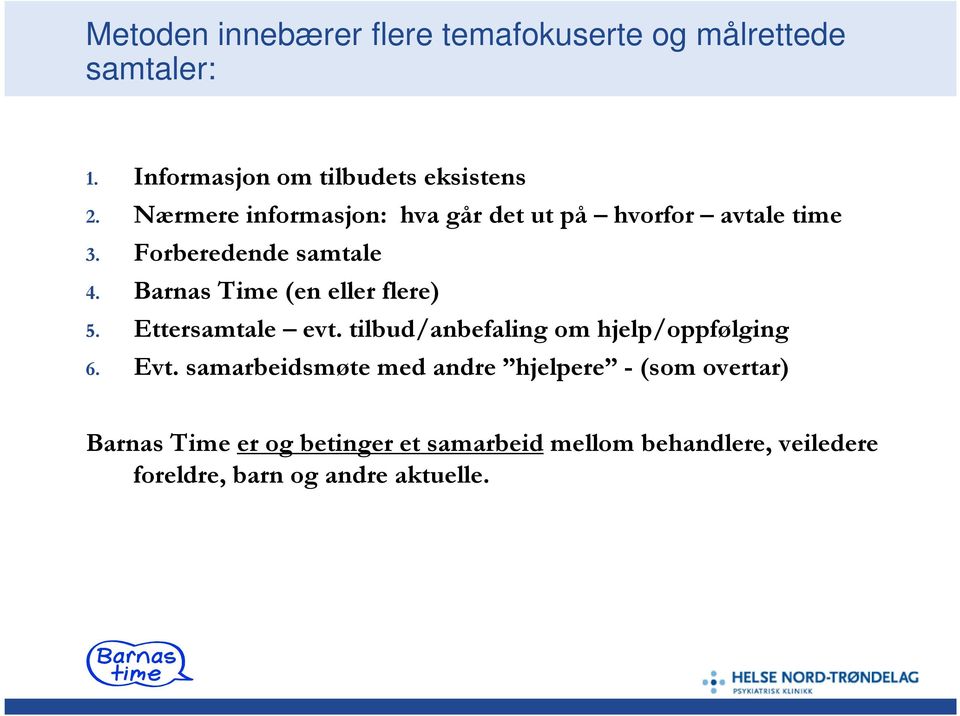 Barnas Time (en eller flere) 5. Ettersamtale evt. tilbud/anbefaling om hjelp/oppfølging 6. Evt.