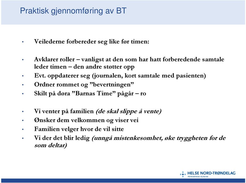 oppdaterer seg (journalen, kort samtale med pasienten) Ordner rommet og bevertningen Skilt på døra Barnas Time pågår ro Vi