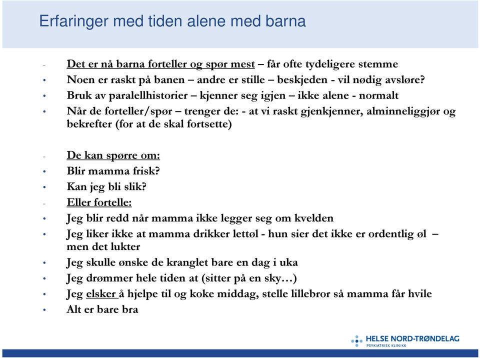 kan spørre om: Blir mamma frisk? Kan jeg bli slik?