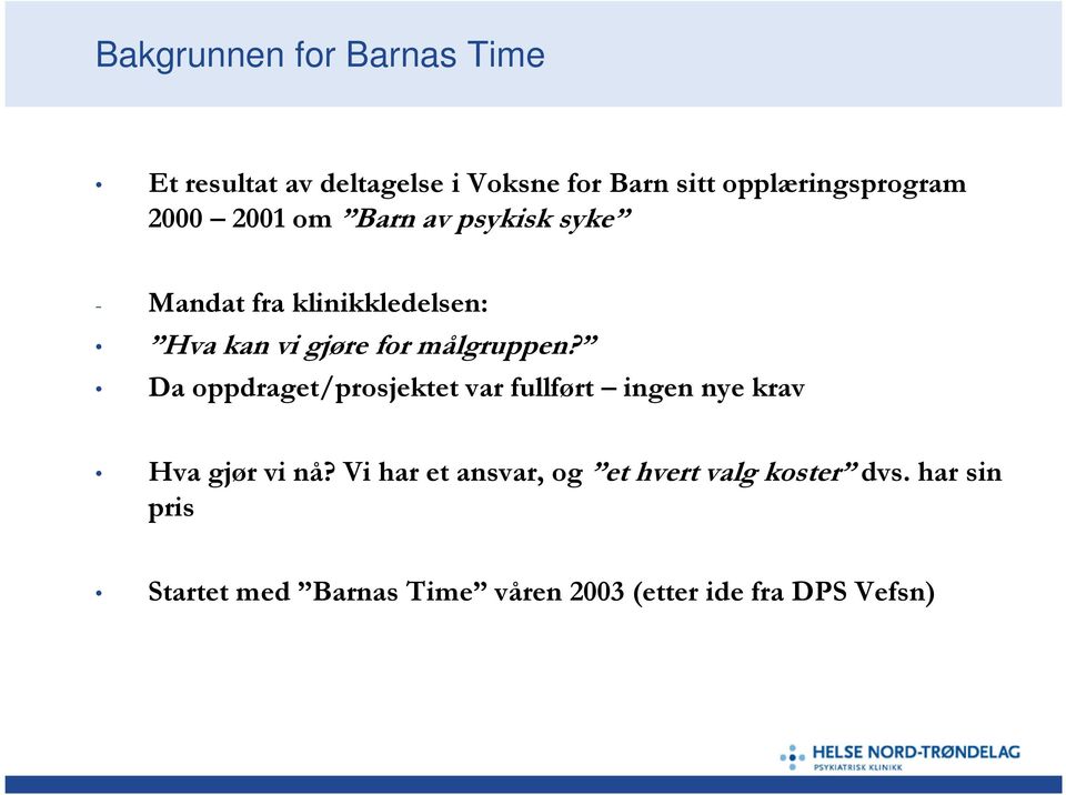 målgruppen? Da oppdraget/prosjektet var fullført ingen nye krav Hva gjør vi nå?