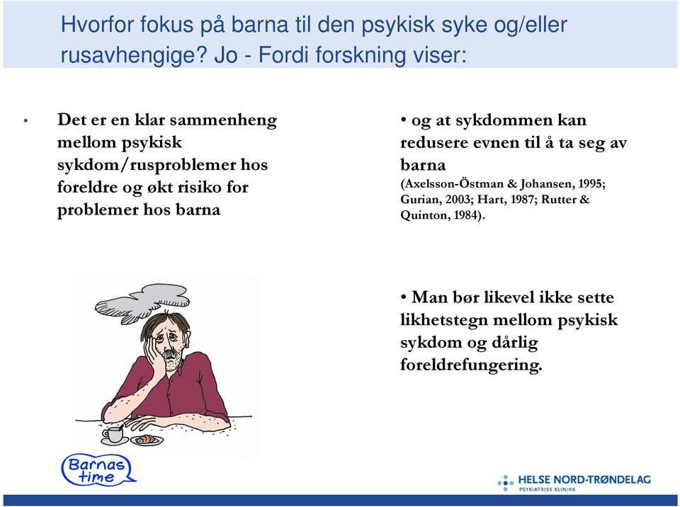 risiko for problemer hos barna og at sykdommen kan redusere evnen til å ta seg av barna (Axelsson-Östman &