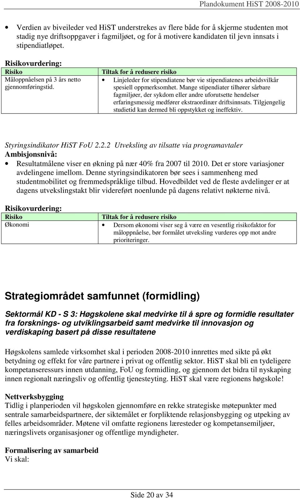 Mange stipendiater tilhører sårbare fagmiljøer, der sykdom eller andre uforutsette hendelser erfaringsmessig medfører ekstraordinær driftsinnsats.