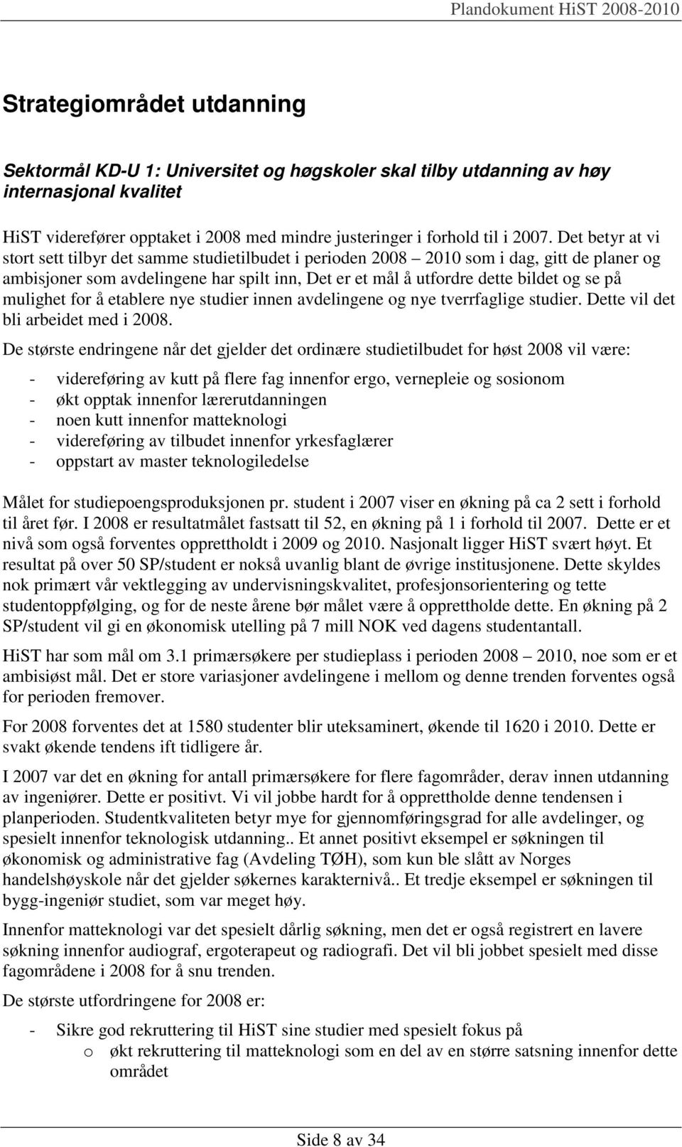 mulighet for å etablere nye studier innen avdelingene og nye tverrfaglige studier. Dette vil det bli arbeidet med i 2008.