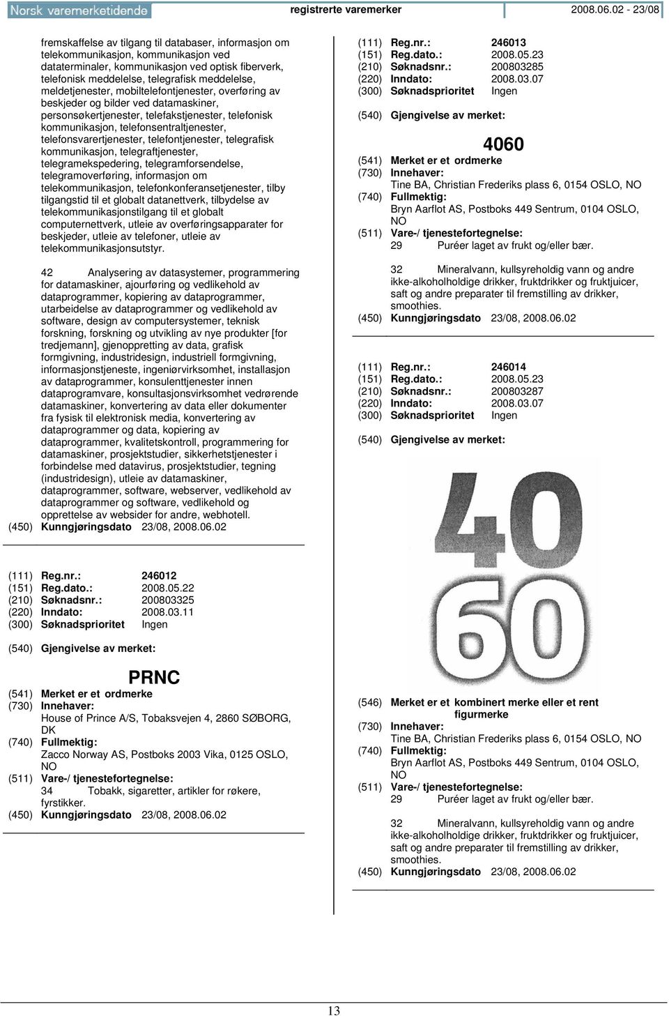 meldetjenester, mobiltelefontjenester, overføring av beskjeder og bilder ved datamaskiner, personsøkertjenester, telefakstjenester, telefonisk kommunikasjon, telefonsentraltjenester,