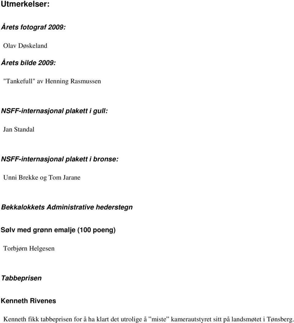 Jarane Bekkalokkets Administrative hederstegn Sølv med grønn emalje (100 poeng) Torbjørn Helgesen