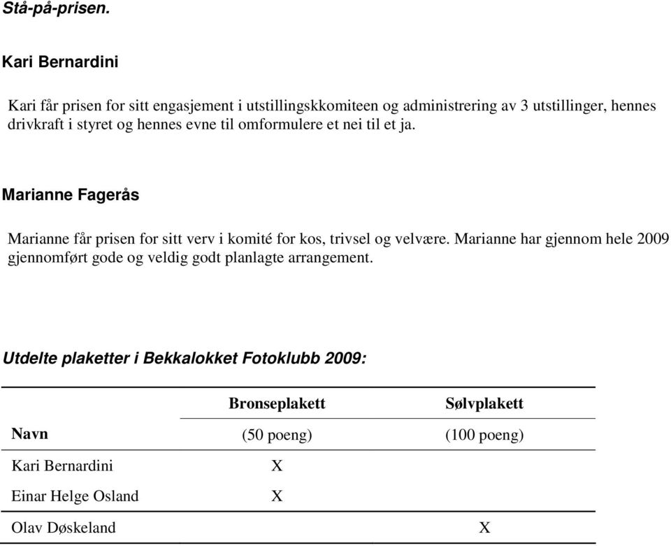 styret og hennes evne til omformulere et nei til et ja.