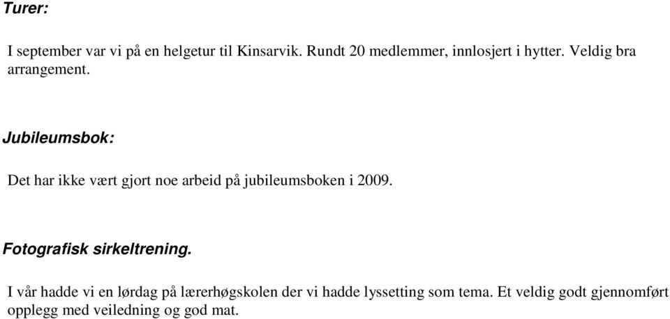 Jubileumsbok: Det har ikke vært gjort noe arbeid på jubileumsboken i 2009.