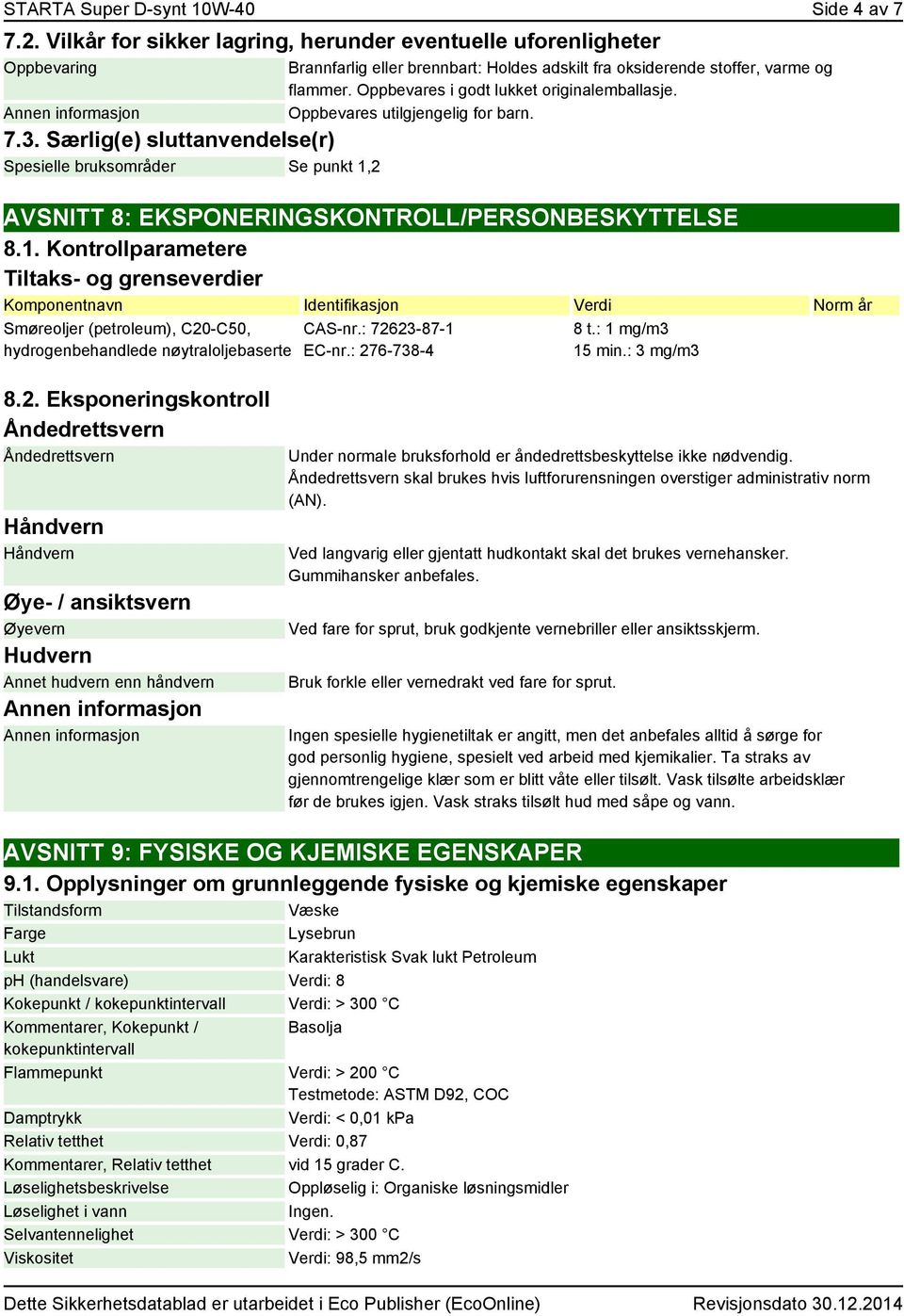 Oppbevares utilgjengelig for barn. AVSNITT 8: EKSPONERINGSKONTROLL/PERSONBESKYTTELSE 8.1.