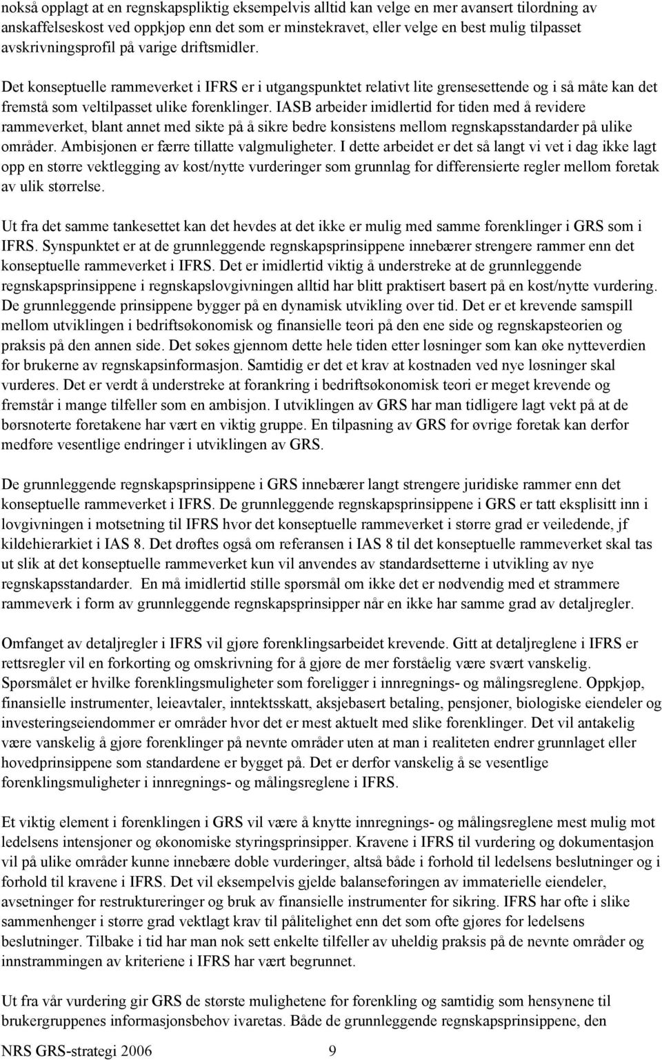 IASB arbeider imidlertid for tiden med å revidere rammeverket, blant annet med sikte på å sikre bedre konsistens mellom regnskapsstandarder på ulike områder.