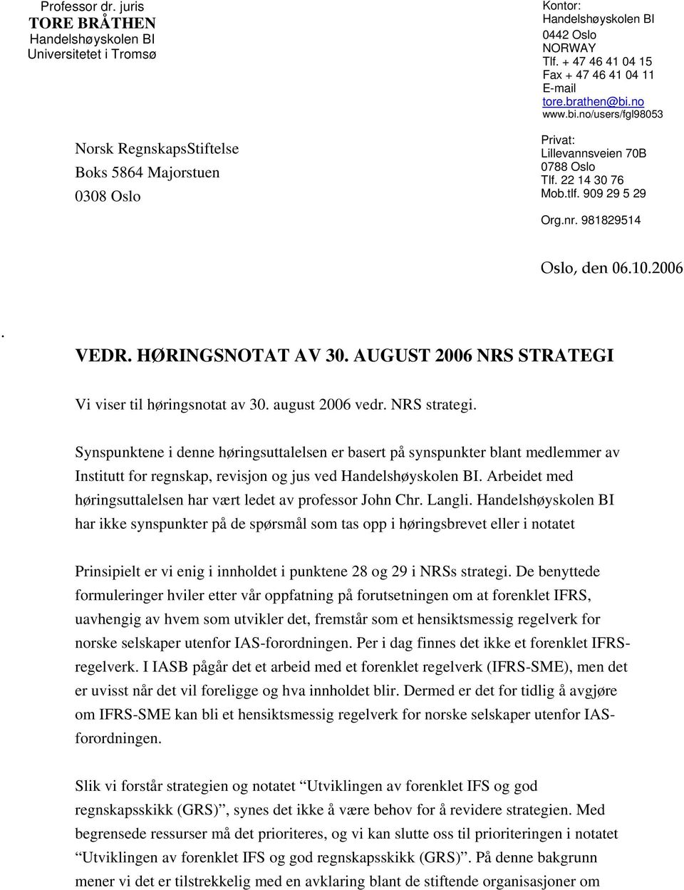 2006. VEDR. HØRINGSNOTAT AV 30. AUGUST 2006 NRS STRATEGI Vi viser til høringsnotat av 30. august 2006 vedr. NRS strategi.