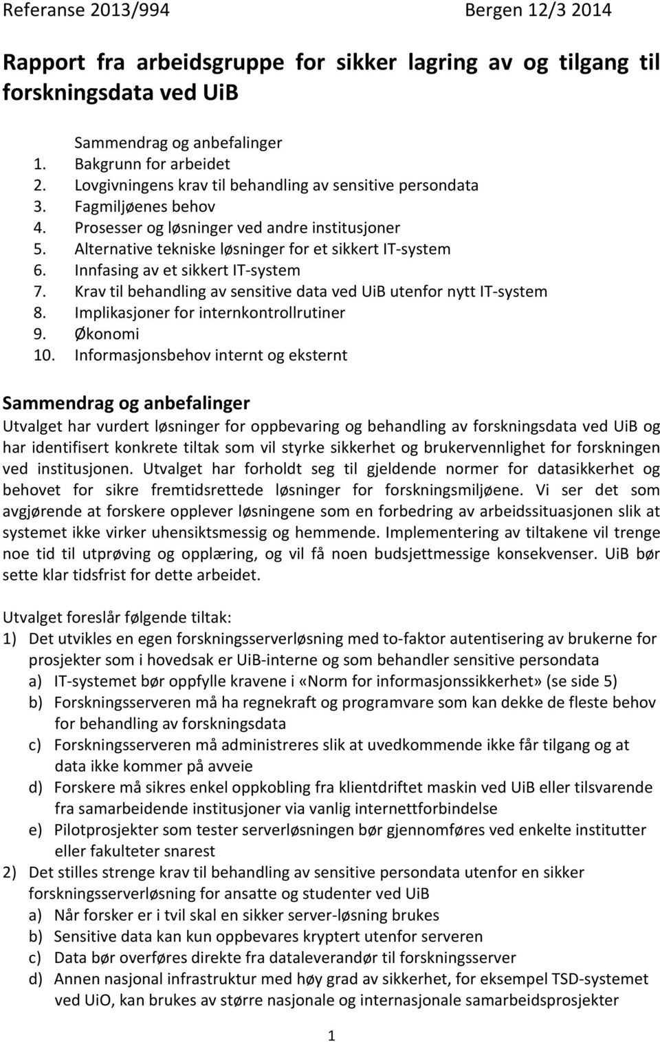 Innfasing av et sikkert IT system 7. Krav til behandling av sensitive data ved UiB utenfor nytt IT system 8. Implikasjoner for internkontrollrutiner 9. Økonomi 10.