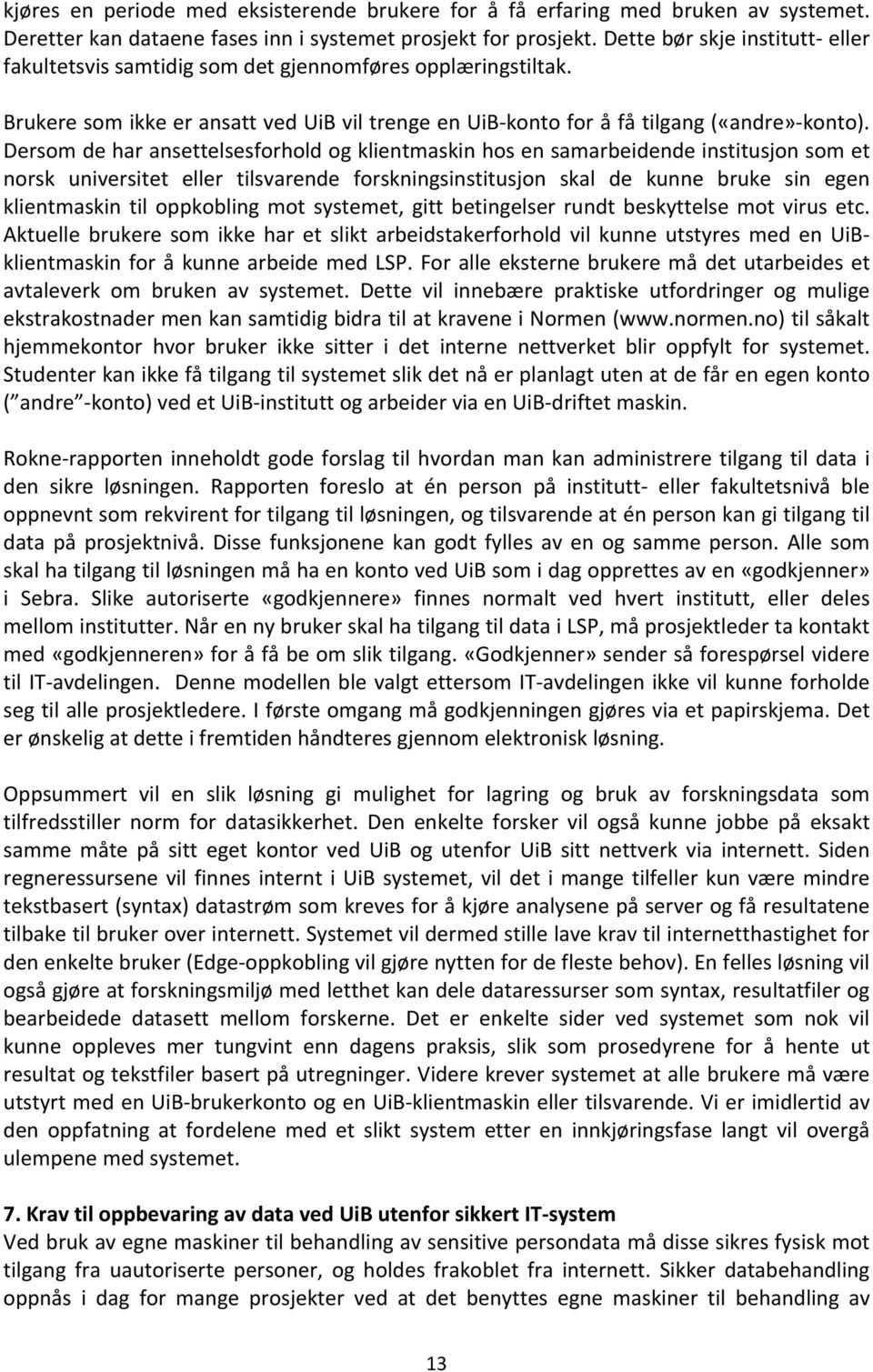 Dersom de har ansettelsesforhold og klientmaskin hos en samarbeidende institusjon som et norsk universitet eller tilsvarende forskningsinstitusjon skal de kunne bruke sin egen klientmaskin til