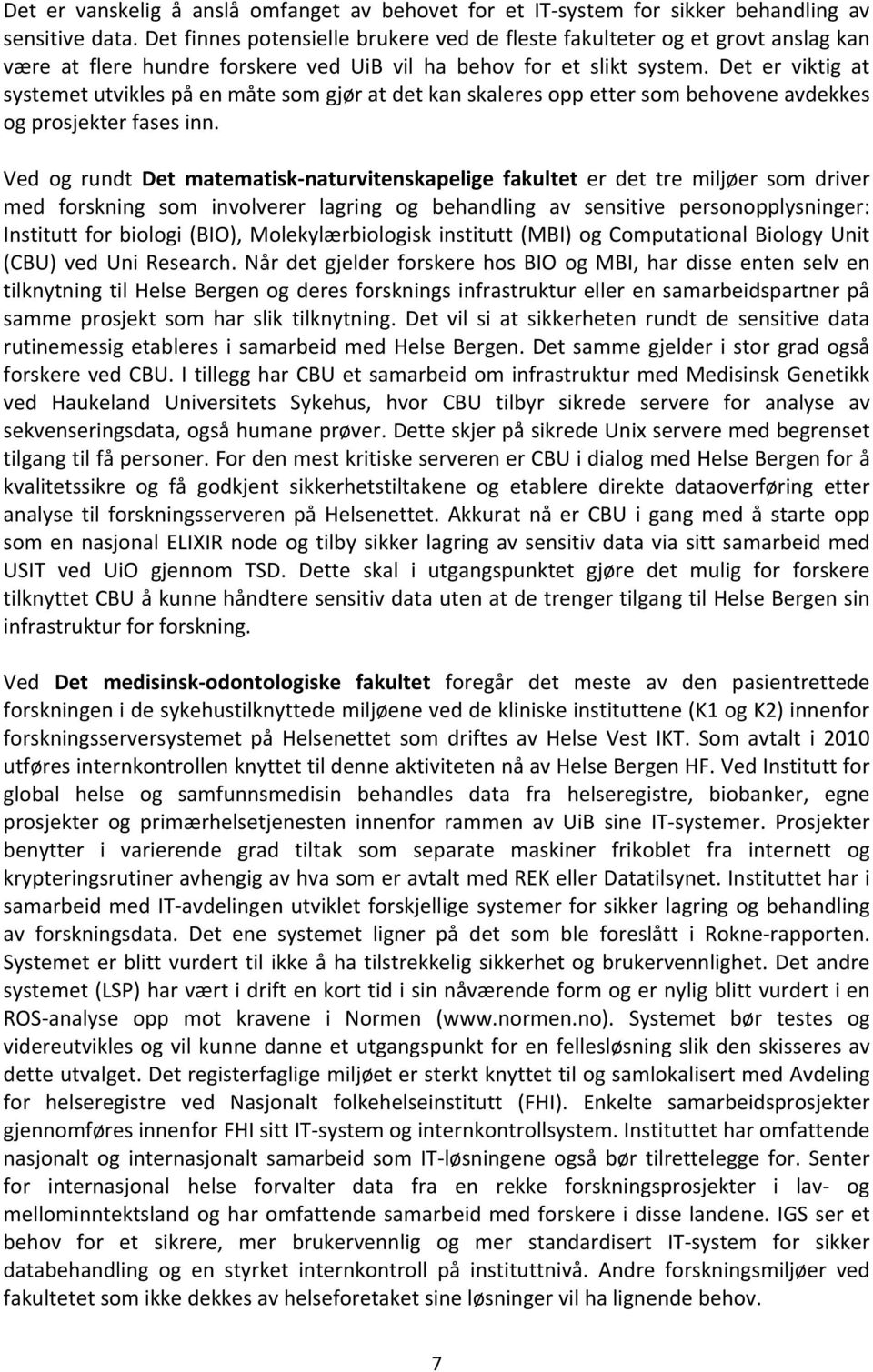 Det er viktig at systemet utvikles på en måte som gjør at det kan skaleres opp etter som behovene avdekkes og prosjekter fases inn.