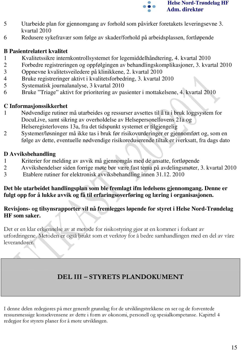 kvartal 2010 2 Forbedre registreringen og oppfølgingen av behandlingskomplikasjoner, 3. kvartal 2010 3 Oppnevne kvalitetsveiledere på klinikkene, 2.