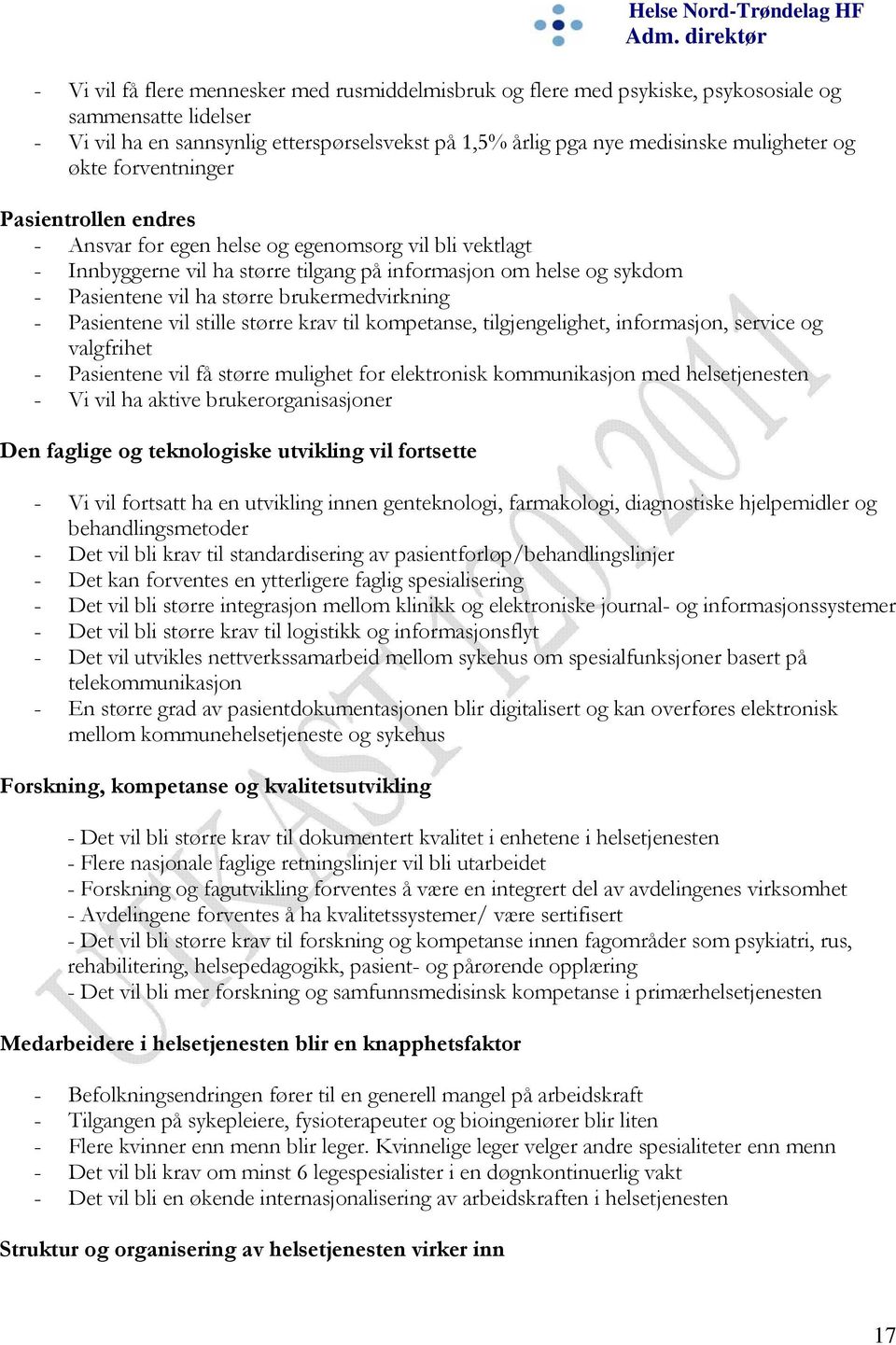 brukermedvirkning - Pasientene vil stille større krav til kompetanse, tilgjengelighet, informasjon, service og valgfrihet - Pasientene vil få større mulighet for elektronisk kommunikasjon med