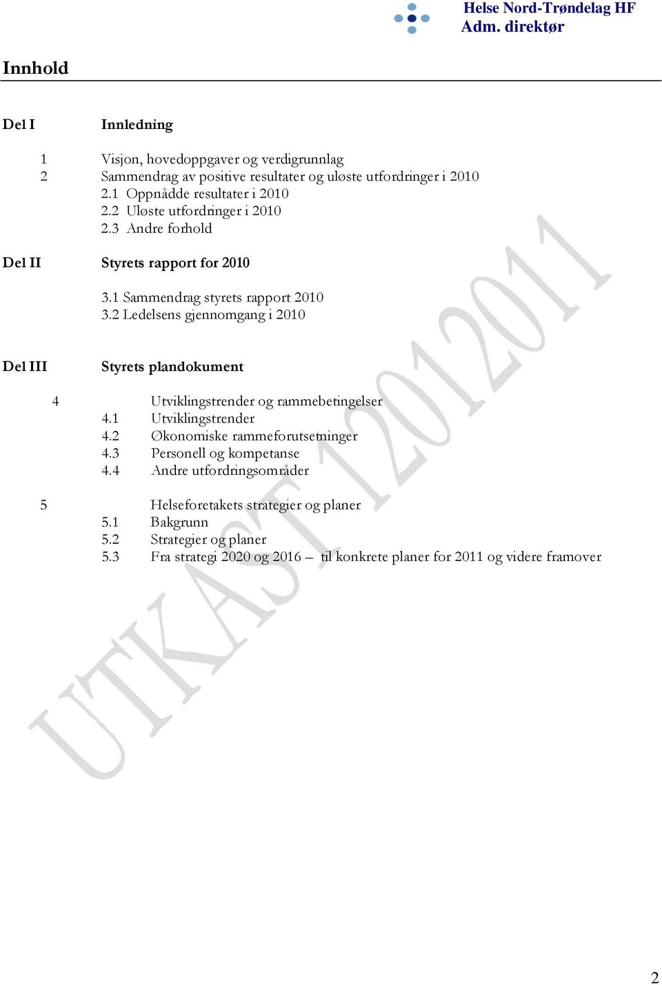 2 Ledelsens gjennomgang i 2010 Del III Styrets plandokument 4 Utviklingstrender og rammebetingelser 4.1 Utviklingstrender 4.2 Økonomiske rammeforutsetninger 4.