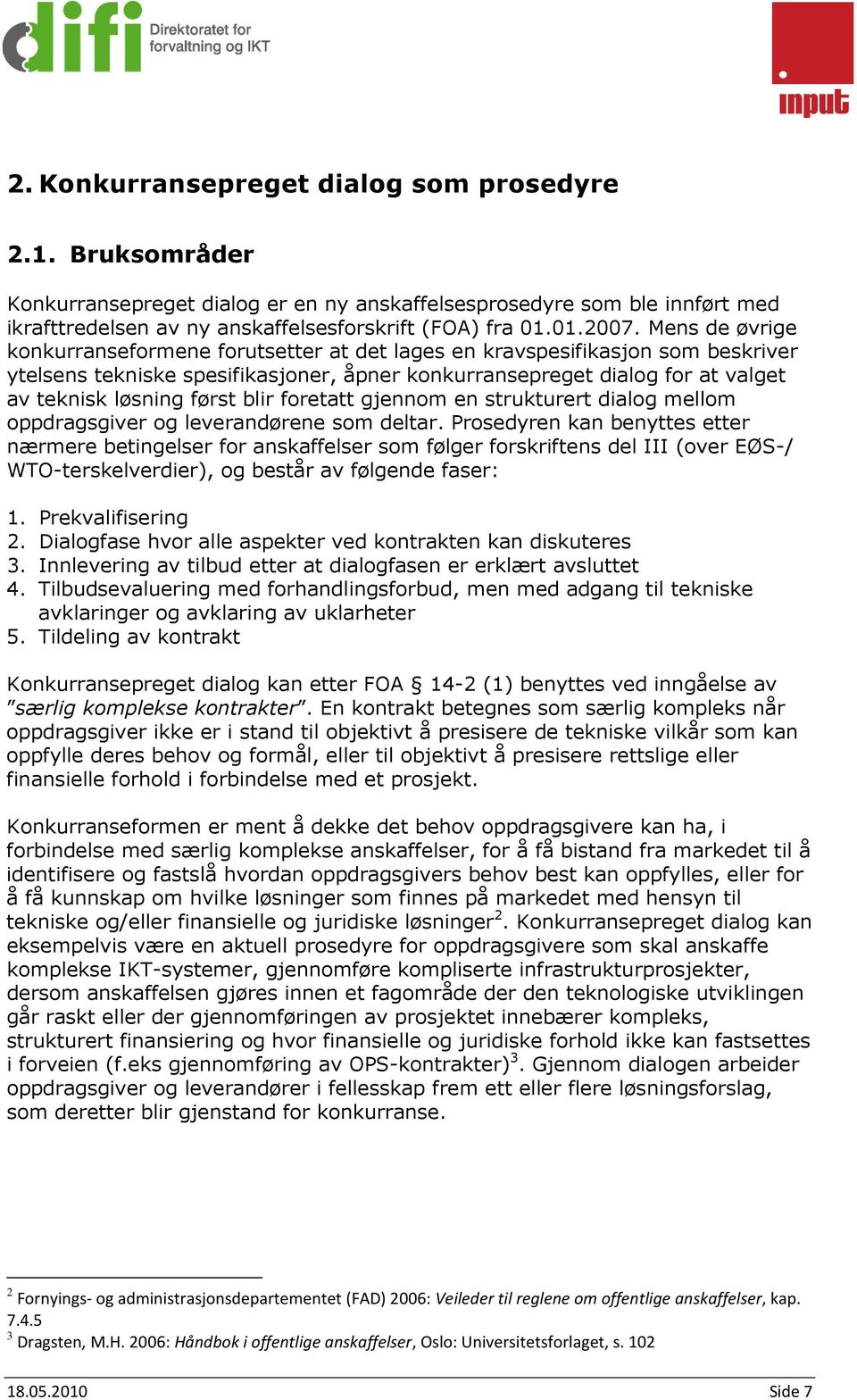 blir foretatt gjennom en strukturert dialog mellom oppdragsgiver og leverandørene som deltar.