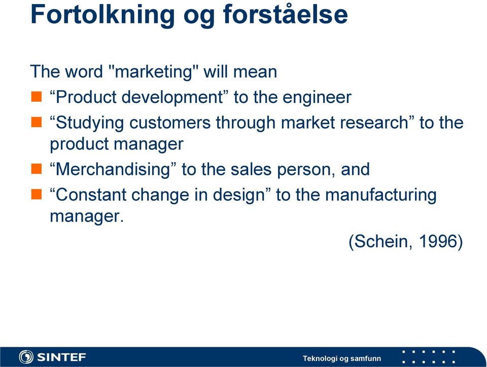 research to the product manager Merchandising to the sales person,