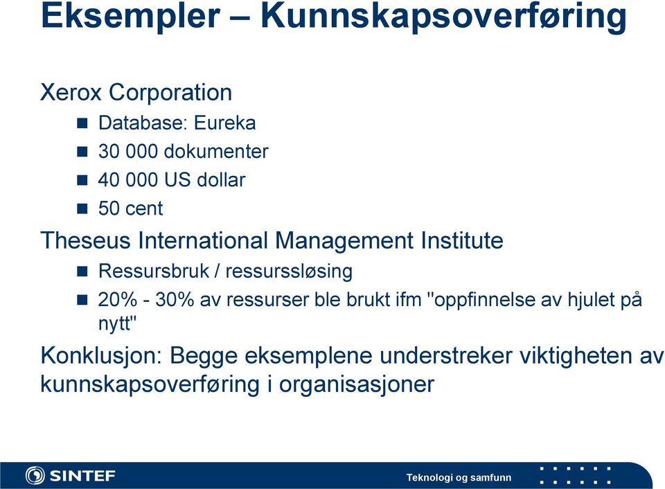 ressurssløsing 20% - 30% av ressurser ble brukt ifm "oppfinnelse av hjulet på nytt"