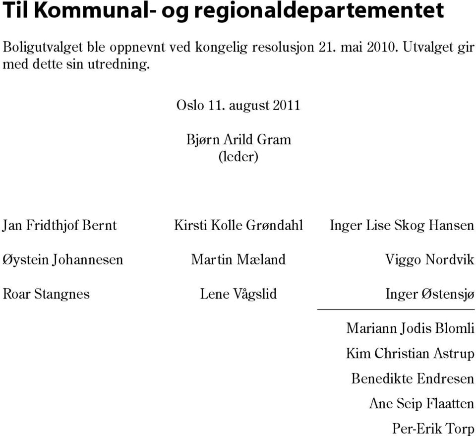 august 2011 Bjørn Arild Gram (leder) Jan Fridthjof Bernt Kirsti Kolle Grøndahl Inger Lise Skog Hansen